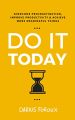 Do It Today: Overcome Procrastination, Improve Productivity, and Achieve More Meaningful Things by Darius Foroux. 