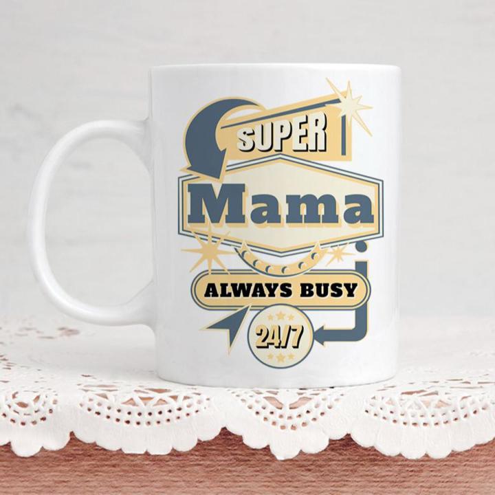Custom Made Super Mama Always Busy 24 7 Mother Day Gift For Mom Custamize Mug