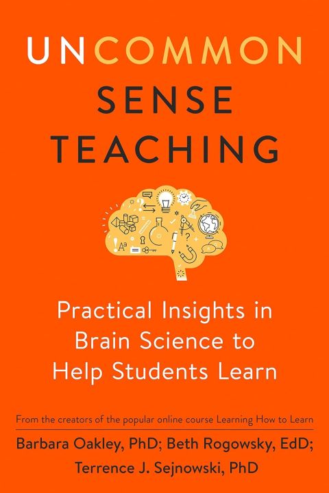 Uncommon Sense Teaching by Barbara Oakley, Beth Rogowsky EdD, and Terry Sejnowski