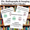 FSc. Radiography & Image Technology Part I Books | Applied Sciences (Physics & Chemistry), Basic Medical Sciences (Anatomy & Physiology), Radiography Technique). 