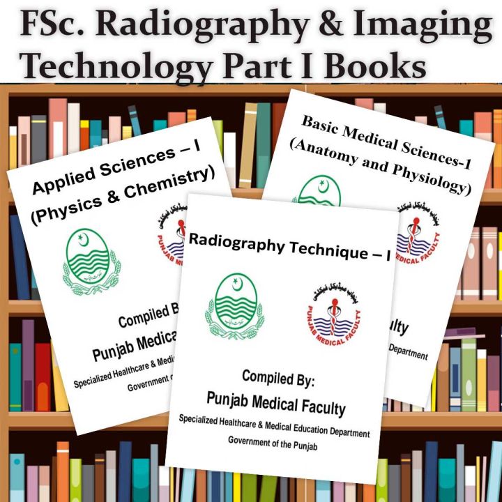 FSc. Radiography & Image Technology Part I Books | Applied Sciences (Physics & Chemistry), Basic Medical Sciences (Anatomy & Physiology), Radiography Technique)
