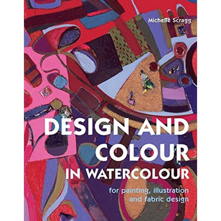 Liberty Books | Design And Colour In Watercolour - For Painting, Illustration And Fabric Design by Michelle Scragg (100% Original)