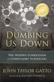Dumbing Us Down: The Hidden Curriculum of Compulsory Schooling by John Taylor Gatto. 