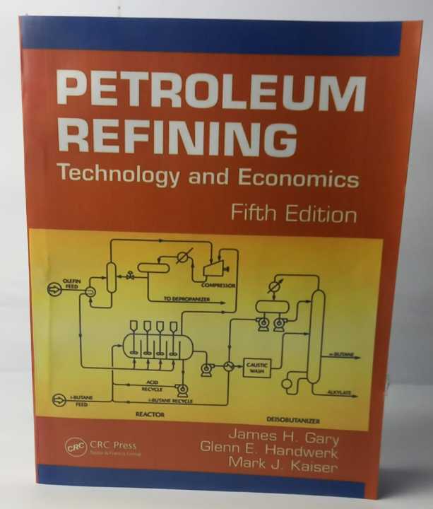 Petroleum Refining: Technology and Economics, Fifth Edition by Mark J. Kaiser , James H. Gary , Glenn E. Handwerk