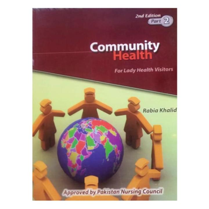 Community Health Part - 2 2nd Edition by Rabia Khalid For Lady Health Visitors , Nurses And ALlied Health Proessional