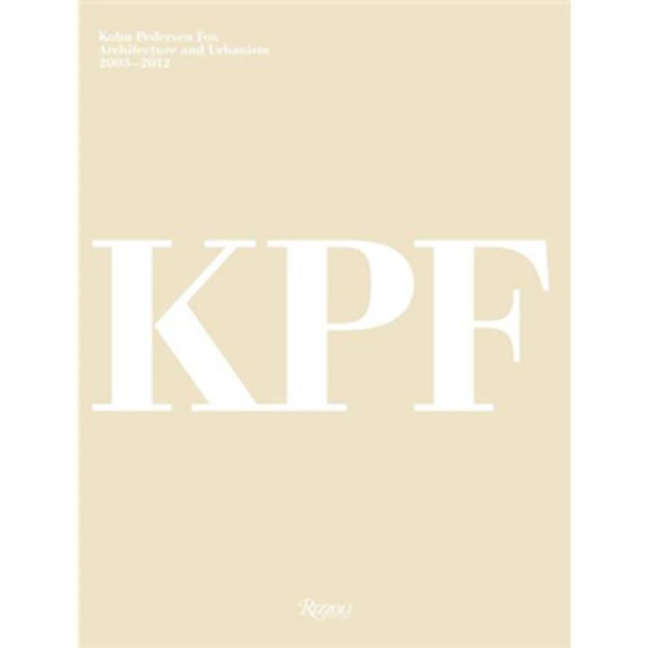 Kohn Pedersen Fox: architecture and Urbanism (2003-2012) By peter murray
