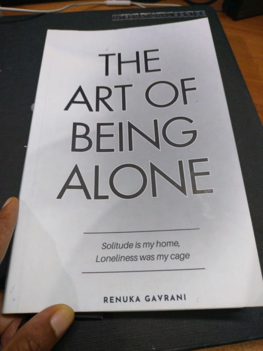 The Art Of Being Alone: Solitude Is My Home, Loneliness Was My Cage by Renuka Gavrani