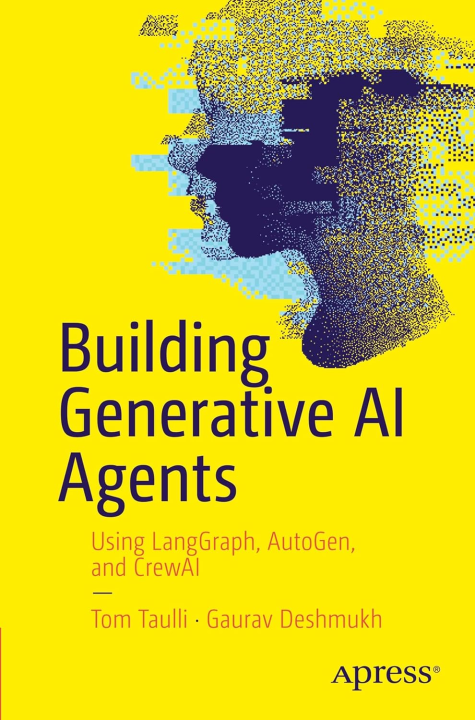 Building%20Generative%20AI%20Agents:%20Using%20LangGraph,%20AutoGen,%20and%20CrewAI%20First%20Edition%20-%20Image%203