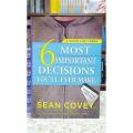 The 6 Most Important DecisionsYou'll Ever Make NOVEL BY SEAN COVEY. 
