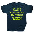 Can I Metal Detect In Your Yard Funny Metal Detecting T Shirts Graphic Streetwear Short Sleeve Birthday Gifts Summer T-shirt. 