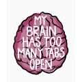 Sarcastic Stickers for Mobile and Laptop  - My Brain has too many Tabs Open - 3 inch x 2 Inch. 