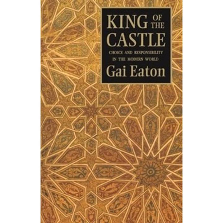 King Of the Castle: Choice and Resposibility In the Modern World By gai eaton