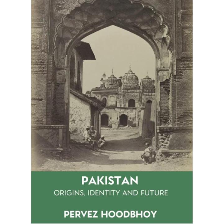 Pakistan Origins, Identity and Future By Pervez Hoodbhay