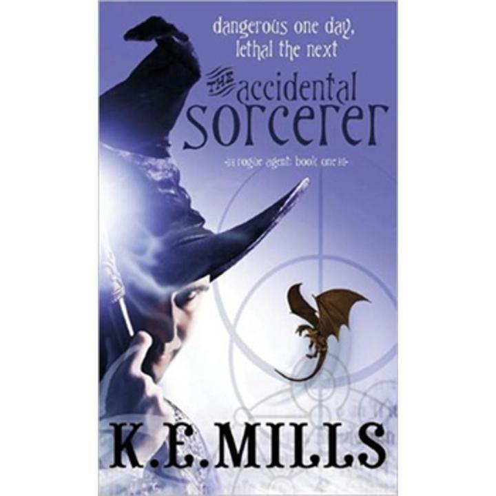 The accidental Sorcerer: Rogue agent (Book 1) By k.e. mills