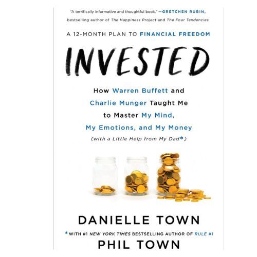 Invested: How Warren Buffett and Charlie Munger Taught Me to Master My Mind, My Emotions, and My Money Book by Danielle Town and Phil Town