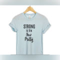 Strong is the New Pretty t shirt for women. 