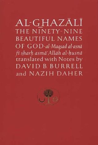 Al-Ghazali on the Ninety-nine Beautiful Names of God  Abu Hamid al-Ghazali ,  David B. Burrell  (Translator) ,  Nazih Daher ()