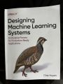 Designing Machine Learning Systems: An Iterative Process for Production-Ready Applications 1st Edition. 
