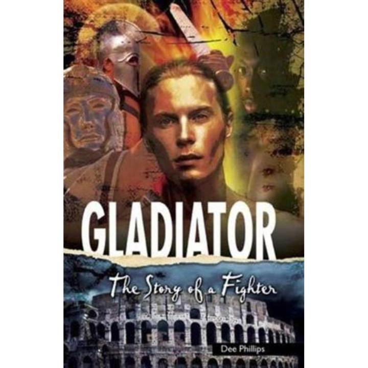 Gladiator: the Story Of a Fighter By dee phillips