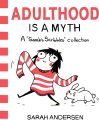 Adulthood Is a Myth: A Sarah's Scribbles Collection by Sarah Andersen. 