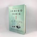 The Book of Ichigo Ichie: The Art of Making the Most of Every Moment, the Japanese Way by Hector Garcia Puigcerver. 