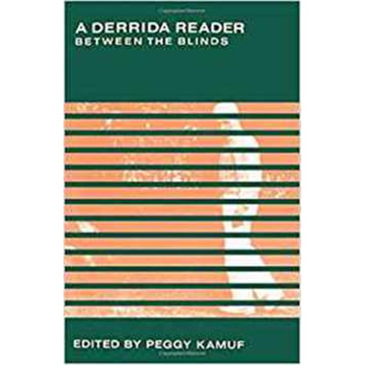 a derrida reader: between the blinds By peggy kamuf
