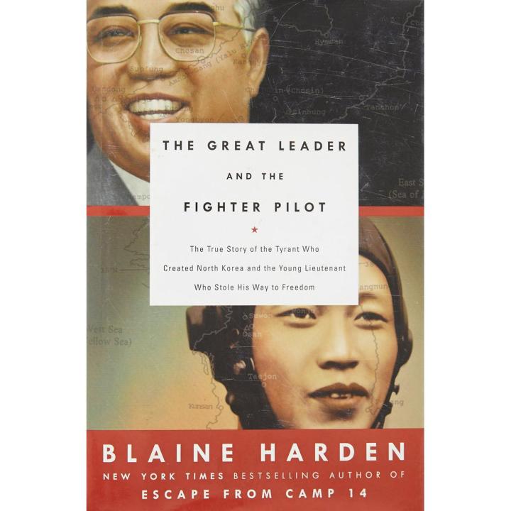 Liberty Books | The Great Leader And The Fighter Pilot: The True Story Of The Tyrant Who Created North Korea And The Young Lieutenant Who Stole His Way To Freedom by Blaine Harden