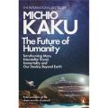 The Future Of Humanity:Terraforming Mars, Interstellar Travel, Immortality, and Our Destiny Beyond By michio kaku. 