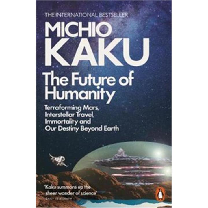 The Future Of Humanity:Terraforming Mars, Interstellar Travel, Immortality, and Our Destiny Beyond By michio kaku