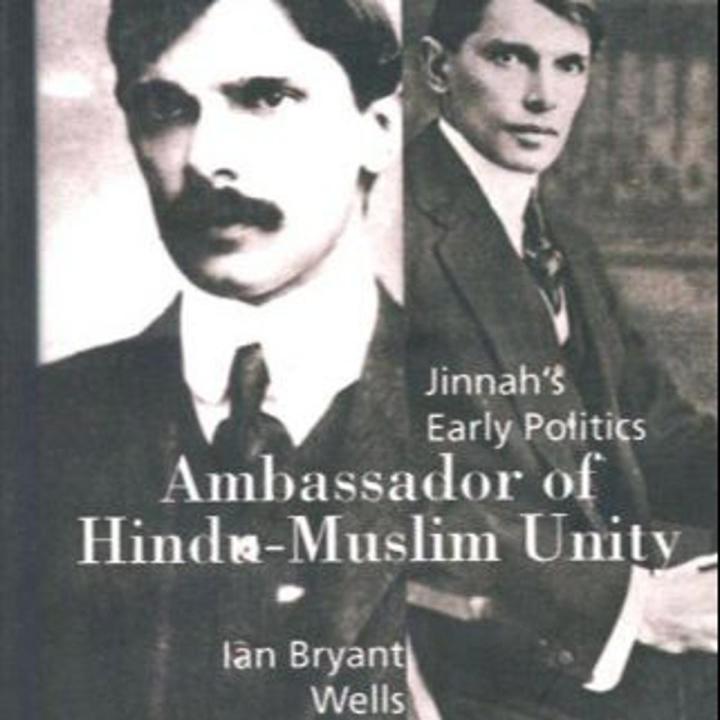 Jinnah's Early Politics Ambassador of Hindu-Muslim Unity