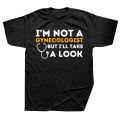 I'm Not A Gynecologist But I'll Take A Look Adult Humor T Shirts Streetwear Short Sleeve Birthday Gifts T-shirt Mens Clothing. 