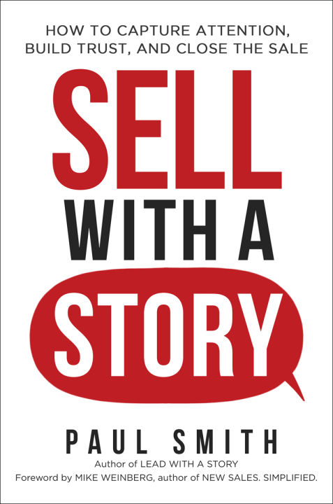 Sell with a Story: How to Capture Attention, Build Trust, and Close the Sale  Paul Smith ,  Mike Weinberg (Urdubazar Karachi)
