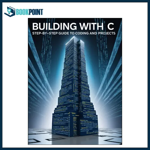 Building with C: Step-by-Step Guide to Coding and Projects | B5 Size ...
