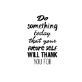 Motivational Quote Wall Art Decal - Do Something today That Your Future Self Will Thank You For  Bedroom Motivational Wall Art Decor- Business Office Positive Quote Sticker Decals. 