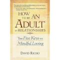 How to Be an Adult in Relationships by David Richo [Books Been]. 