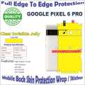 Google Pixel 6 Pro Full Back Protection Skin wrap With Sides And Camera Protection Top Qaulity 360 Back Protection Sheet / Sticker With Sides And Top Bottom In Various Textures. 