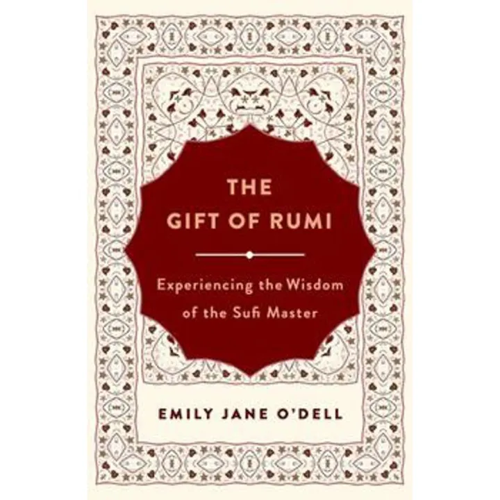 The Gift Of Rumi: Experiencing the Wisdom Of the Sufi Master By emily jane o'dell