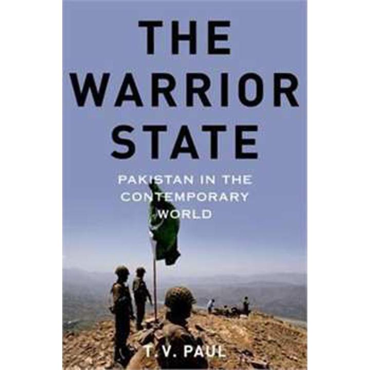 The Warrior State: Pakistan In the Contemporary World By t.v. paul