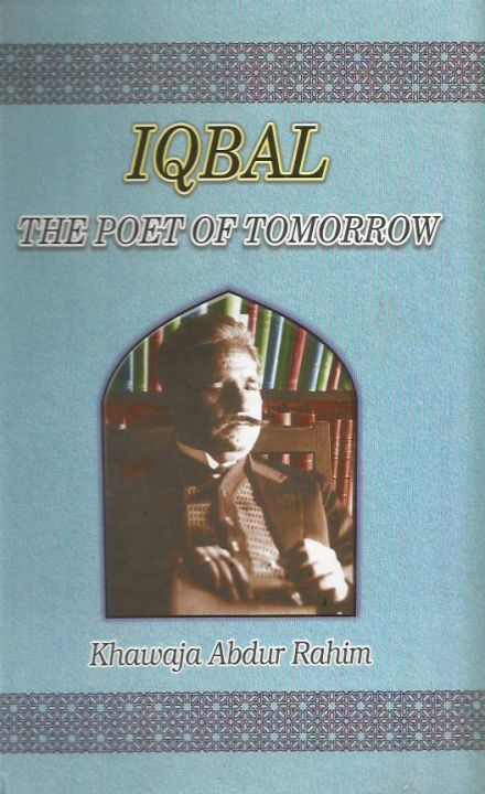 Iqbal-The Poet of Tomorrow (English) - Iqbal and Iqbaliyat by Khawaja Abdur Rahim