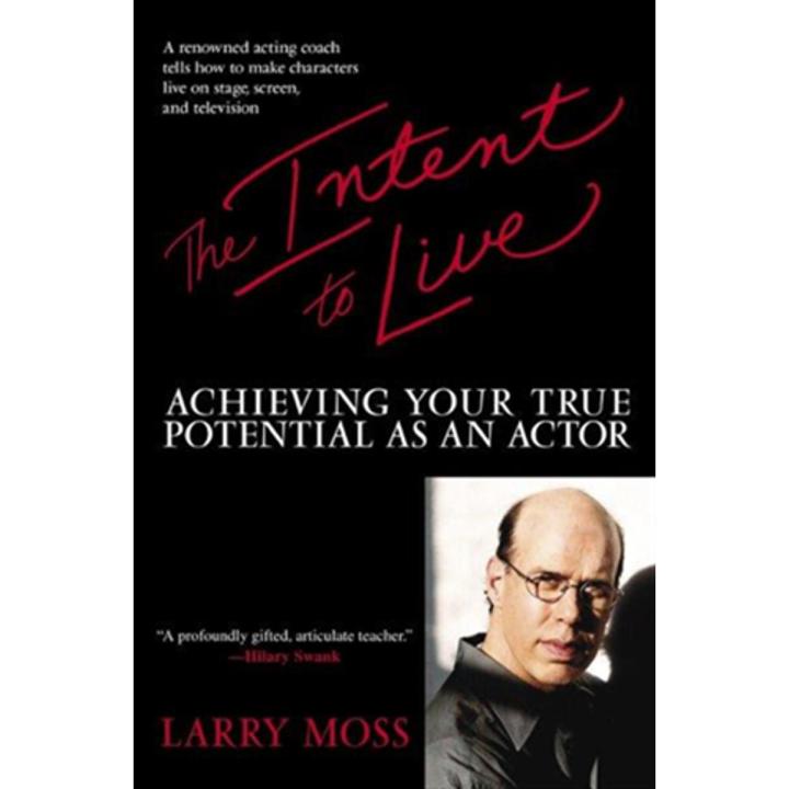 The Intent To Live: achieving Your True Potential as an actor By larry moss