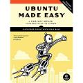 Ubuntu Made Easy: A Project-based Introduction to Linux Book by Phil Bull and Rickford Grant. 