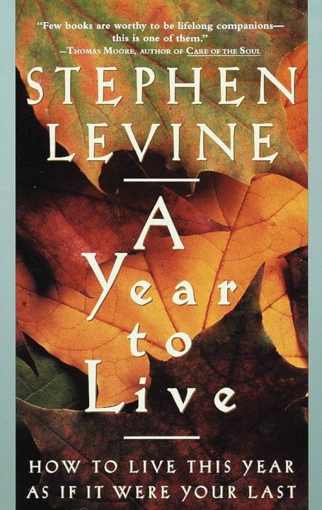 A Year to Live: How to Live This Year as If It Were Your Last by Stephen Levine [Books Been]