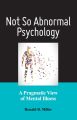 Not So Abnormal Psychology: A Pragmatic View of Mental Illness by Dr. Ronald B. Miller PhD (Author). 
