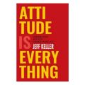 Attitude Is Everything: Change Your Attitude... and You Change Your Life. 
