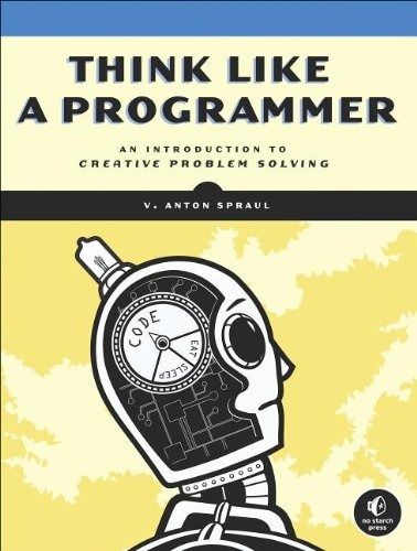 Think Like a Programmer by V. Anton Sprau
