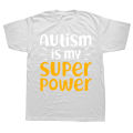 Novelty Autism Is My Superpower Awareness Autistic T Shirts Streetwear Short Sleeve Birthday Gifts Summer Style T-shirt Men. 