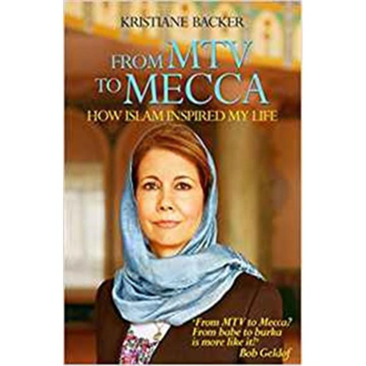 From Mtv To Mecca: How Islam Inspired My Life By kristiane backer