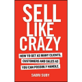 Sell Like Crazy: How To Get As Many Clients, Customers and Sales As You Can Possibly Handle by Sabri Suby (Author). 