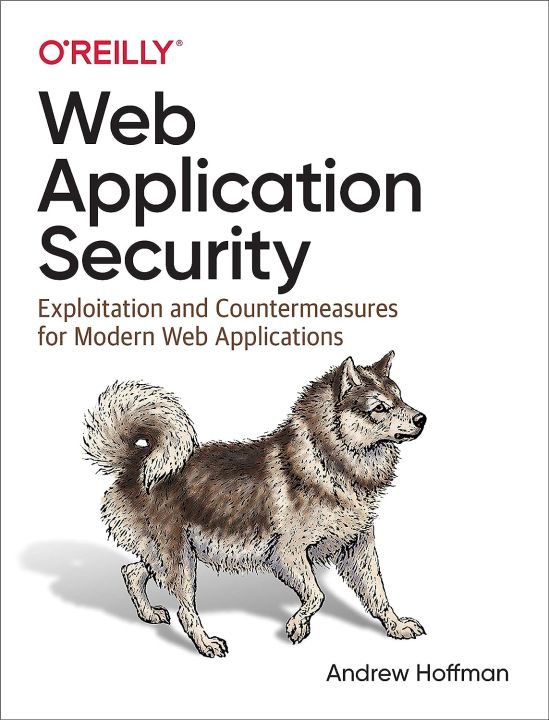 Web Application Security: Exploitation and Countermeasures for Modern Web Applications by Andrew Hoffman