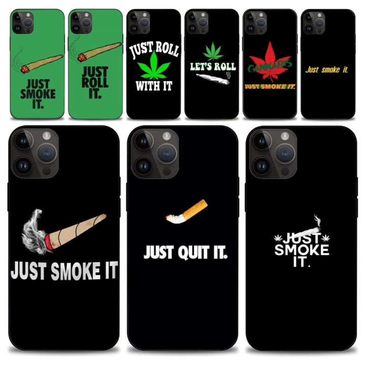 Just smoke it Hemp Marijuana Stoner 420 Phone Case iphone15 14 13 12 11 Pro Max Mini X 7 8 Soft Case